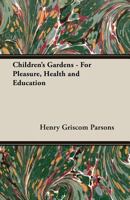 Children's Gardens   For Pleasure, Health And Education 1406781444 Book Cover
