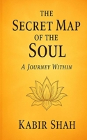 The Secret Map of the Soul – A Journey Within: Discovering Inner Peace, Consciousness, and the Hidden Universe Inside You B0FVVB2BPY Book Cover