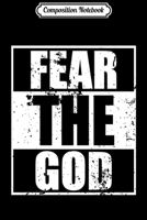 Composition Notebook: Fear The God Funny Christian Gifts Men Women Father Journal/Notebook Blank Lined Ruled 6x9 100 Pages 1672603447 Book Cover