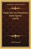 Etude Sur Les Donations Entre Epoux (1878) 1166748014 Book Cover