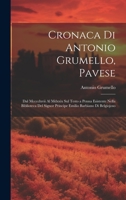 Cronaca Di Antonio Grumello, Pavese: Dal Mcccclxvii Al Mdxxix Sul Testo a Penna Esistente Nella Biblioteca Del Signor Principe Emilio Barbiano Di Belgiojoso 1020701722 Book Cover