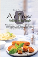 Air Fryer Cookbook for Busy People: The ultimate cookbook, from beginners to advanced. Lose weight fast, lower blood pressure and reset metabolism with quick and easy recipes 1802190074 Book Cover