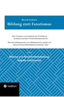 Bildung statt Fanatismus: Über Ursachen und Umstände der Entwicklung fanatisch-autoritärer Persönlichkeitsstrukturen. Wie sich selbstbewusste und ... 1 Bildung und Persönlichke 3347099834 Book Cover