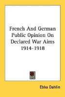 French And German Public Opinion On Declared War Aims 1914-1918 1432576097 Book Cover