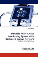 Portable Heart Attack Monitoring System with Dedicated Optical Network: Medicine Meets Technology 3843393281 Book Cover