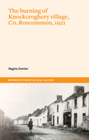 The Burning of Knockcroghery Village, Co. Roscommon, 1921 180151030X Book Cover