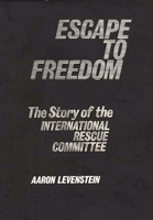 Escape to Freedom: The Story of the International Rescue Committee (Studies in Freedom) 0313238154 Book Cover