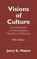 Visions of Culture: An Introduction to Anthropological Theories and Theorists 0803970978 Book Cover