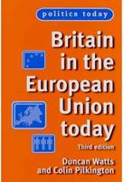 Britain in the European Union Today (Politics Today) 0719071798 Book Cover