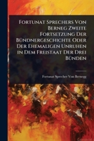 Fortunat Sprechers Von Berneg Zweite Fortsetzung Der BÃ1/4ndnergeschichte Oder Der Ehemaligen Unruhen in Dem Freistaat Der Drei BÃ1/4nden (German Edition) 1023733919 Book Cover