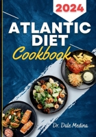 Atlantic Diet Cookbook: The Ultimate Guide to Creating Traditional Atlantic Meals with Delicious, easy and quick recipes for a balanced diet. - A Flavorful Journey Through the Atlantic Diet B0CWPK1VTT Book Cover