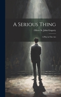 A Serious Thing: A Play in one Act 1022237969 Book Cover