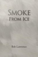 Smoke from Ice 1436354250 Book Cover