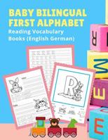 Baby Bilingual First Alphabet Reading Vocabulary Books (English German): 100+ Learning ABC frequency visual dictionary flash card games Englisch Deutsch language. Tracing workbook plus picture colorin 1075320119 Book Cover