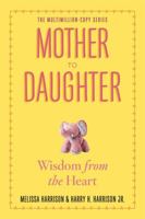 Mother to Daughter: Shared Wisdom from the Heart 0761137920 Book Cover