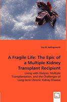 A Fragile Life: The Epic of a Multiple Kidney Transplant Recipient - Living with Dialysis, Multiple Transplantation, and the Challenges of Long-Term Chronic Kidney Disease 3639054687 Book Cover
