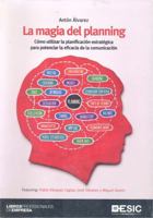 La magia del planning : cómo utilizar la planificación estratégica para potenciar la eficacia de la comunicación 8416701520 Book Cover