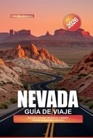 NEVADA Guía de Viaje 2026: Descubre paisajes desérticos, ciudades vibrantes y maravillas naturales. (Spanish Edition) B0FD7PPT5J Book Cover