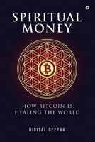 Spiritual Money: How Bitcoin Is Healing The World B0F8C169R3 Book Cover