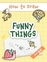 How to Draw Funny Things: Easy and Simple Drawing Book with Step-by-Step Instructions, Perfect for Gifting Children and Beginners on Christmas and Birthdays 965575300X Book Cover