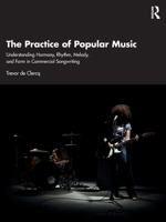 The Practice of Popular Music: Understanding Harmony, Rhythm, Melody, and Form in Commercial Songwriting 1032362898 Book Cover