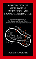 Integration of Metabolism, Energetics, and Signal Transduction: Unifying Foundations in Cell Growth and Death, Cancer, Atherosclerosis, and Alzheimer Disease 1441934502 Book Cover