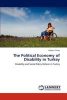 The Political Economy of Disability in Turkey: Disability and Social Policy Reform in Turkey 3838382129 Book Cover