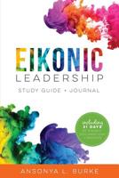 Eikonic Leadership Study Guide + Journal: Including 31 Days of Eikonic Prayers + Declarations 1092481249 Book Cover