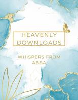 Heavenly Downloads: Whispers from Abba (Downloads from Heaven) 1965642004 Book Cover