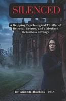 SILENCED | A Gripping Psychological Thriller of Betrayal, Secrets, and a Mother’s Relentless Revenge (THE DARK CURRENT SERIES) B0H5KBPBJR Book Cover