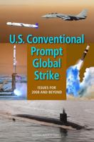 U.S. Conventional Prompt Global Strike: Issues for 2008 and Beyond 0309114594 Book Cover