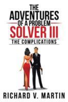 The Adventures of a Problem Solver III: The Complications 1524525944 Book Cover
