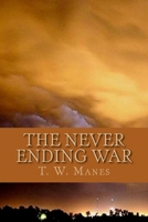 The Never Ending War: Between the Forces of 'Evil' and the Powers of 'Good' 1503026531 Book Cover