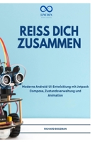 REISS DICH ZUSAMMEN: Moderne Android-UI-Entwicklung mit Jetpack Compose, Zustandsverwaltung und Animation (German Edition) B0H7XF6R3Q Book Cover