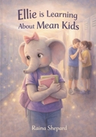 Ellie is Learning About Mean Kids: A Soft Ending to a Hard Year (Ellie the Elephant) B0GHS1G87J Book Cover