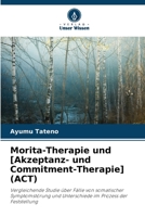 Morita-Therapie und [Akzeptanz- und Commitment-Therapie] (ACT): Vergleichende Studie über Fälle von somatischer Symptomstörung und Unterschiede im Prozess der Feststellung 6206266613 Book Cover