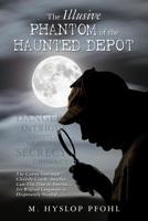 The Illusive Phantom of the Haunted Depot 1517790743 Book Cover