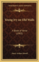 Young Ivy on Old Walls; A Book of Verse 1165749696 Book Cover