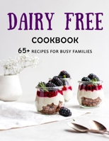 Dairy Free Cookbook: 65+ Recipes For Busy Families B09FC9YP1P Book Cover