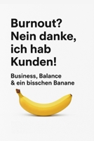 „Burnout? Nein danke, ich hab Kunden!“: Business, Balance & ein bisschen Banane B0FZG9Q54Y Book Cover
