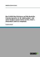 Der Einflu� des Pietismus auf die deutsche Literatursprache im 18. Jahrhundert - mit einer Analyse zweier Texte von N.L. Graf v. Zinzendorf und F.G. Klopstock 363874082X Book Cover