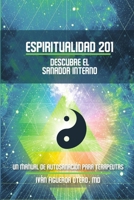 Espiritualidad 201, Descubre el sanador interno: Un manual de autosanación para terapeutas (Escuela de la Vida) (Spanish Edition) 0996466673 Book Cover