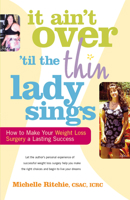 It Ain't Over 'til the Thin Lady Sings: How to Make Your Weight-Loss Surgery a Lasting Success 0897934911 Book Cover