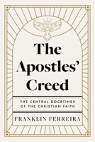 The Apostles' Creed: The Central Doctrines of the Christian Faith B0FP85VBH5 Book Cover