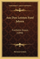 Aus Den Letzten Funf Jahren: Funfzehn Essays (1890) 1160308047 Book Cover