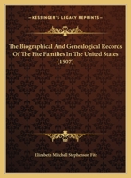 The Biographical And Genealogical Records Of The Fite Families In The United States (1907) 1165533596 Book Cover