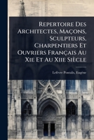 Repertoire Des Architectes, Maçons, Sculpteurs, Charpentiers Et Ouvriers Français Au Xie Et Au Xiie Siècle (French Edition) 1024451267 Book Cover