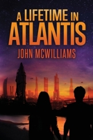 A Lifetime in Atlantis 1723993867 Book Cover
