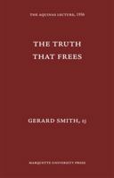 The Truth That Frees: Aquinas Lecture, 1956 1013916654 Book Cover