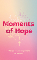 Moments of Hope: 40 Days of Encouragement for Women 1496457528 Book Cover